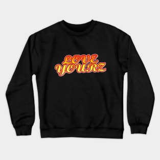 Love Yourz Crewneck Sweatshirt